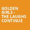 Golden Girls The Laughs Continue, Belk Theatre, Charlotte