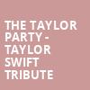 The Taylor Party Taylor Swift Tribute, Fillmore Charlotte, Charlotte