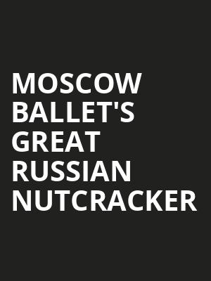 Moscow Ballets Great Russian Nutcracker, Ovens Auditorium, Charlotte