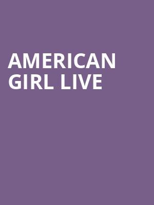 American Girl Live, Knight Theatre, Charlotte