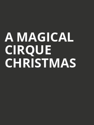 A Magical Cirque Christmas, Ovens Auditorium, Charlotte