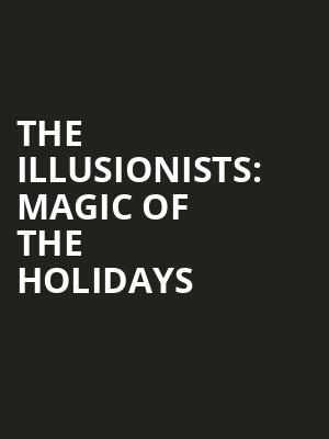 The Illusionists Magic of the Holidays, Belk Theatre, Charlotte
