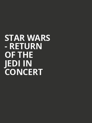 Star Wars Return of the Jedi in Concert, Belk Theatre, Charlotte