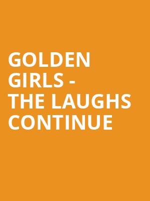 Golden Girls The Laughs Continue, Belk Theatre, Charlotte