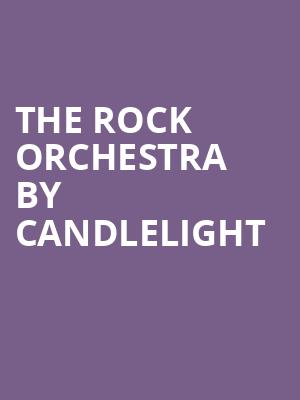 The Rock Orchestra By Candlelight, Fillmore Charlotte, Charlotte