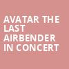 Avatar The Last Airbender In Concert, Belk Theatre, Charlotte
