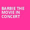 Barbie The Movie In Concert, PNC Music Pavilion, Charlotte